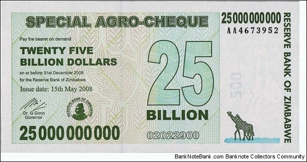 Zimbabwe 2008 25 Billion Dollars.

Special Agro-Cheque.

Printed on 500 Dollars paper. Banknote