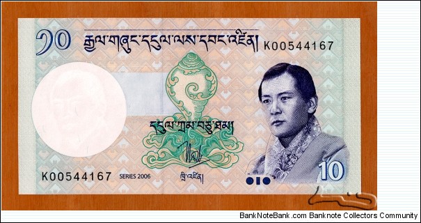 Bhutan | 
10 Ngultrum, 2006 | 

Obverse: The Government crest, Dungkar (conch – one of the lucky signs) and Jigme Singye Wangchuck | 
Reverse: Paro Rinpung Dzong | 
Watermark: Jigme Singye Wangchuck | Banknote